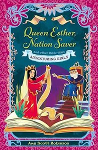 Children: Queen Esther, Nation Saver: and other Bible Tales - Adventuring Girls