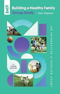 Resources: Building a Healthy Family Group Study: An Interactive 6-Session Study for Individuals, Couples and Groups
