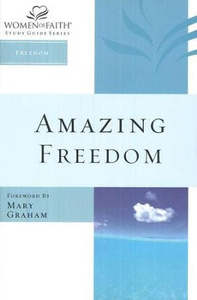 Bible Studies: Amazing Freedom (Women of Faith Study Guide Series)