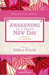 Awakening to a Grand New Day (Women of Faith Study Guide Series)