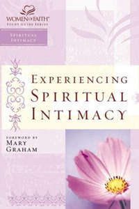 Experiencing Spiritual Intimacy: Women of Faith Study Guide Series (Women of Fai&hellip;
