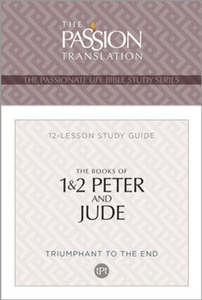 Passion Translation 1 & 2 Peter and Jude 12-week Study Guide