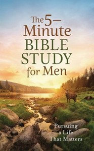 5 Minute Bible Study for Men: Pursing a Life that Matters