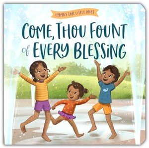 Preschool: Come Thou Fount of Every Blessing: Hymns for Little Ones. Ages 1-4