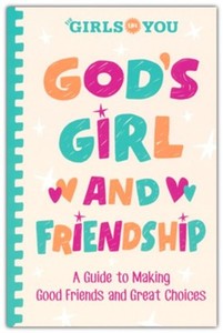 Primary: God's Girl and Friendship: A Guide to Making Good Friends and Great Choices. Ages 8-12