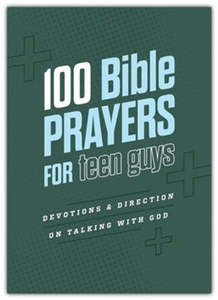 Teens: 100 Bible Prayers for Teen Guys. Ages 13-20