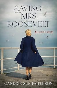 Heroines of WWII #3 Saving Mrs. Roosevelt