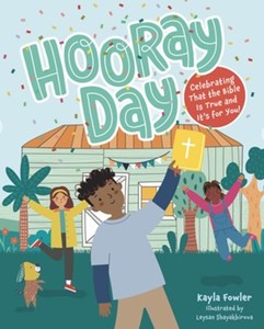 Hooray Day: Celebrating that the Bible Is True and It’s for You. Ages 2-6