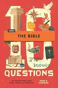 10 Questions About the Bible: 30 Devotions for Kids, Teens, and Families. Ages 8-14
