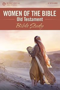 Bible Studies: Women of the Bible: Old Testament Bible Study (Rose Visual Bible Studies)