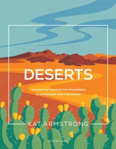 Deserts: Journeying through the Wilderness to Experience Gods Provision