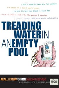 Bible Studies: Treading Water in an Empty Pool: Real Life Stuff for Men on Disappointment