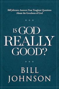 Books: Is God Really Good? - Bill Johnson