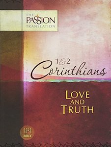 Passion: Passion Translation 1 & 2 Corinthians - Love And Truth