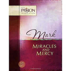 Passion: Passion Translation Mark - Miracles And Mercy
