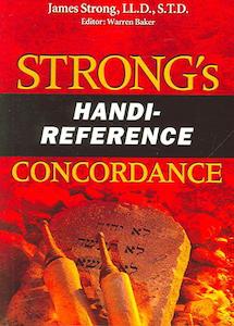 Concordances: Strongs Handi Reference Concordance
