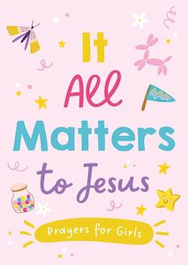 It All Matters to Jesus - Prayers for Girls