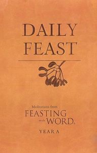 Daily Feast- Year A Meditations From Feasting On The Word