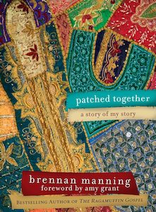 Patched Together A Story Of My Story by Brennan Manning