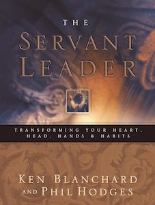 Servant Leader: Transforming Your Heart, Head, Hands and Habits