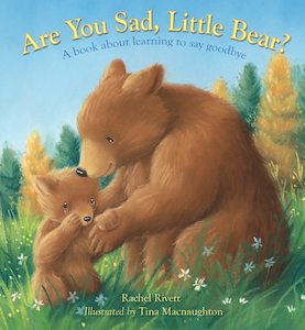 Are You Sad, Little Bear?: A book about learning to say goodbye
