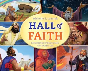 Bible Stories: Hall of Faith: Remembering Ordinary People Who Trusted God