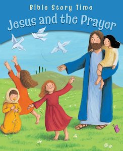 Bible Stories: Jesus and the Prayer (Bible Story Time)
