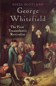 Church History: George Whitefield by Nigel D Scotland