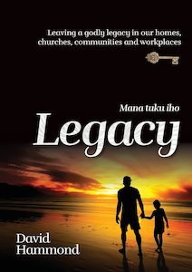 Nz Authors: Legacy (Mana Tuku Iho): Leaving A Godly Legacy In Our Homes, Churches, Communities and Workplaces