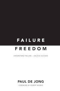 Failure Freedom - Understand Failure Unlock Success - Paul De Jong