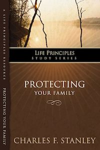 Marriage Family: PROTECTING YOUR FAMILY by Charles Stanley