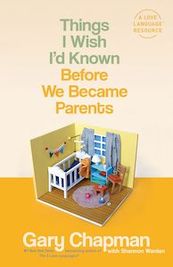 Things I Wish I'D Known Before We Became Parents by Gary Chapman