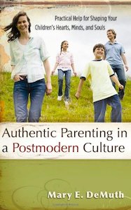 Marriage Family: Authentic Parenting In A Postmodern Culture