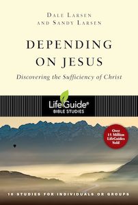 Lifeguide Bible Study - Depending on Jesus