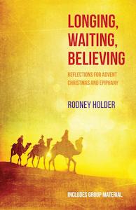 Advent: Longing Waiting Believing - Reflections for Advent Christmas and Epiphany