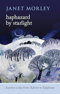 Haphazard by Starlight: A Poem A Day From Advent To Epiphany