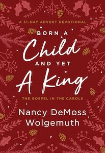 Born a Child and Yet a King: The Gospel in the Carols