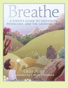 Breathe: A Child's Guide to Ascension, Pentecost, and the Growing Time -- Part o