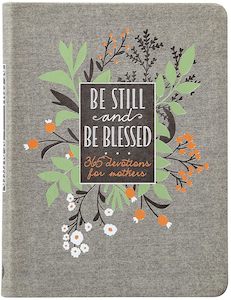 Be Still and Be Blessed: 365 Devotions for Mothers