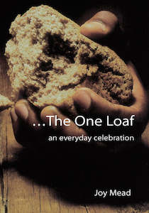 Prayer Sprituality: The One Loaf: An Everyday Celebration - Joy Mead