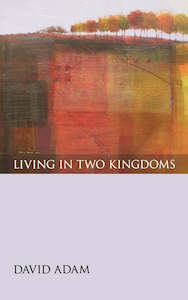 Living In Two Kingdoms - David Adam