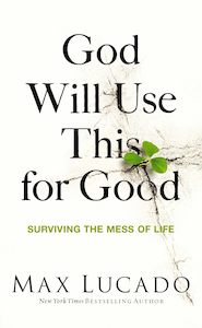 God Will Use This For Good - Max Lucado