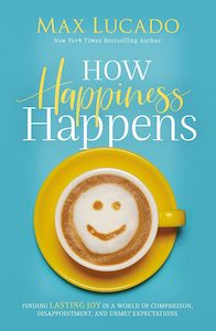 1 Get 2nd Half Price: How Happiness Happens - Max Lucado