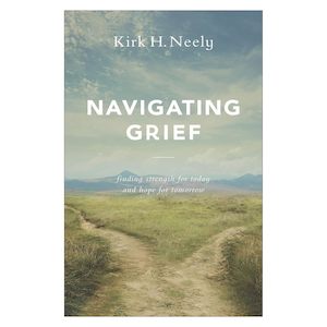 Navigating Grief - Kirk H. Neely
