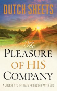 Pleasure of His Company: A Journey to Intimate Friendship with God - Dutch Sheet