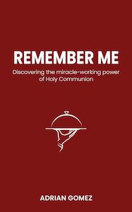 Education: Remember Me: Discovering the miracle-working power of Holy Communion