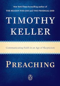 Preaching: Communicating Faith in an Age of Skepticism by Timothy Keller