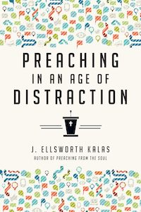 Preaching In An Age Of Distraction