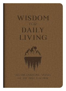 Fathers Day Gift Ideas: Wisdom For Daily Living - For Men