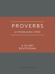 Proverbs: A Strong Man Is Wise: a 30-day Devotional